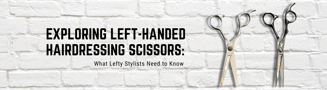 Exploring Left-Handed Hairdressing Scissors: What Lefty Stylists Need to Know