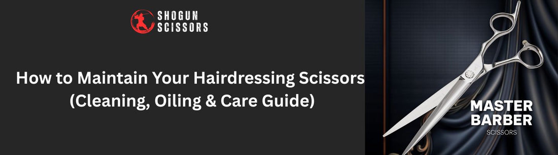 How to Maintain Your Hairdressing Scissors (Cleaning, Oiling & Care Guide)