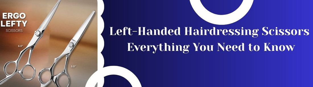 Left-Handed Hairdressing Scissors — Everything You Need to Know