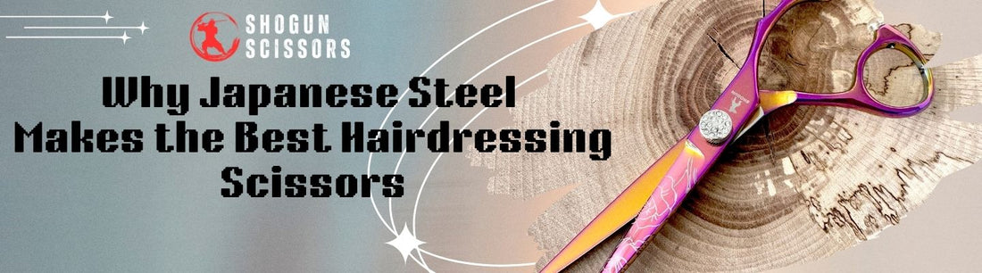 Why Japanese Steel Makes the Best Hairdressing Scissors